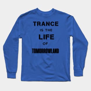 Trance Is The Life Of Tomorrowland.Black Long Sleeve T-Shirt